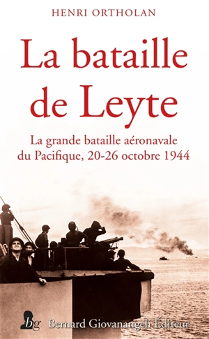 La bataille de Leyte : la grande bataille aéronavale du Pacifique, 20-26 octobre 1944 - Henri Ortholan
