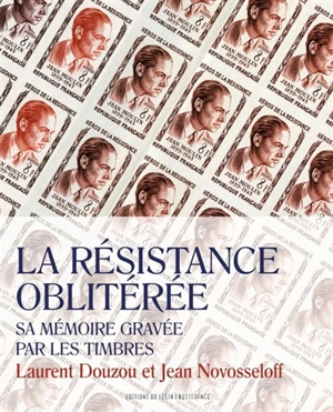 La Résistance oblitérée : sa mémoire gravée par les timbres - Laurent Douzou