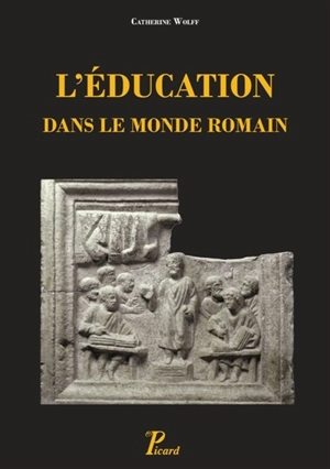 L'éducation dans le monde romain : du début de la République à la mort de Commode - Catherine Wolff