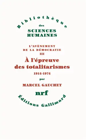 L'avènement de la démocratie. Vol. 3. A l'épreuve des totalitarismes : 1914-1974 - Marcel Gauchet