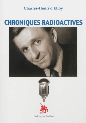 Chroniques radioactives - Charles-Henri d' Elloy