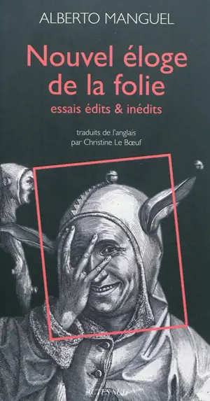 Nouvel éloge de la folie : essais édits & inédits - Alberto Manguel