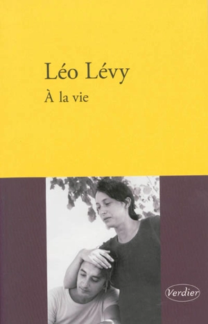 A la vie : récit - Léo Lévy