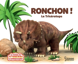 Ronchon ! : le tricératops - Jeanne Willis