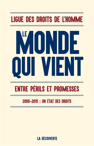 Le monde qui vient : entre périls et promesses : 2000-2015, un état des droits - Ligue des droits de l'homme (France)