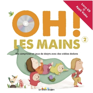 Oh ! les mains : dix comptines et jeux de doigts avec des vidéos dedans. Vol. 2 - Maud Legrand