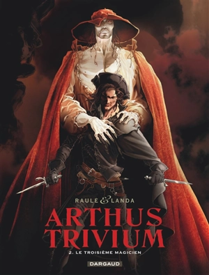 Arthus Trivium. Vol. 2. Le troisième magicien - Raule