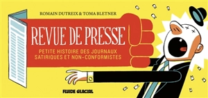 Revue de presse : petite histoire des journaux satiriques et non-conformistes - Romain Dutreix