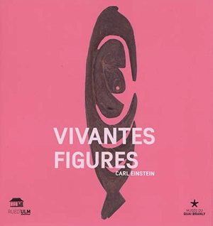 Vivantes figures : textes esthétiques - Carl Einstein