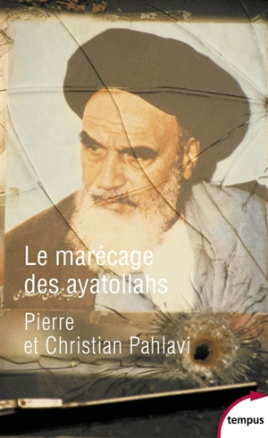 Le marécage des ayatollahs : une histoire de la révolution iranienne - Pierre Cyril Pahlavi