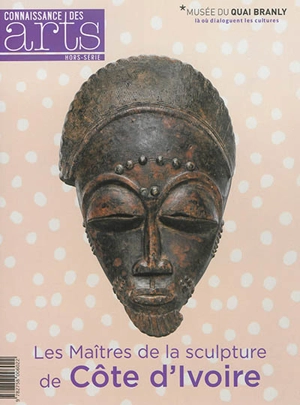 Les maîtres de la sculpture de Côte d'Ivoire : Musée du quai Branly - Bérénice Geoffroy-Schneiter