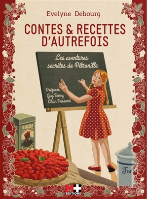 Contes & recettes d'autrefois : les aventures secrètes de Pétronille - Evelyne Debourg