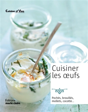 Cuisiner les oeufs : pochés, brouillés, mollets, cocotte... - Isabelle Yaouanc