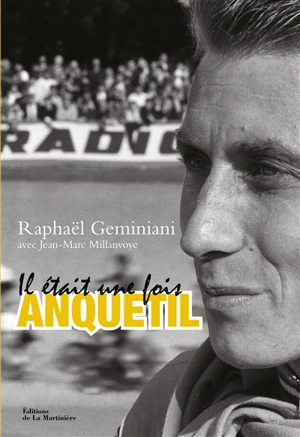 Il était une fois Anquetil - Raphaël Géminiani