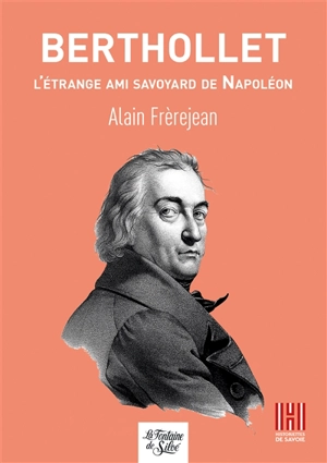 Berthollet : L'étrange ami savoyard de Napoléon - Alain Frerejean