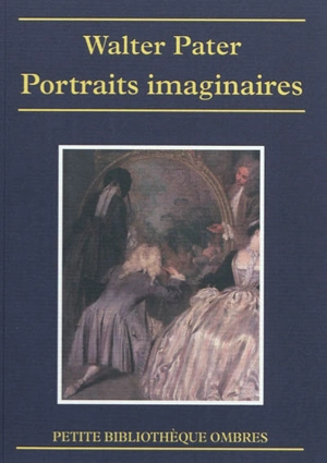 Portraits imaginaires. Les Portraits imaginaires de M. Pater. Walter Pater - Walter Pater