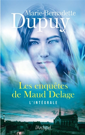 Les enquêtes de Maud Delage : l'intégrale - Marie-Bernadette Dupuy