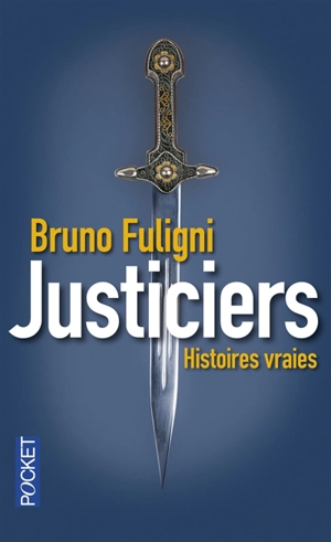 Justiciers : histoires vraies - Bruno Fuligni