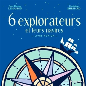 6 explorateurs et leurs navires : livre pop-up - Anne-Florence Lemasson