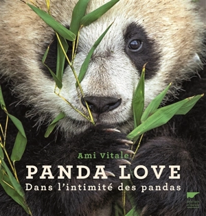 Panda love : dans l'intimité des pandas - Ami Vitale