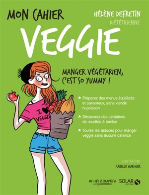Mon cahier veggie : manger végétarien, c'est so yummy ! - Hélène Defretin