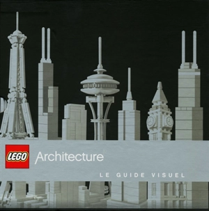 Lego architecture : le guide visuel - Philip Wilkinson