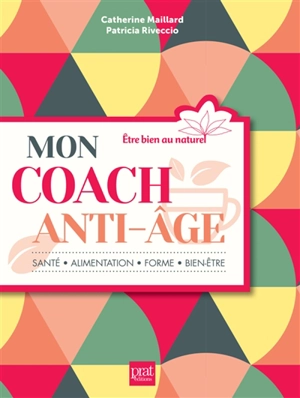 Mon coach anti-âge : santé, alimentation, forme, bien-être - Catherine Maillard