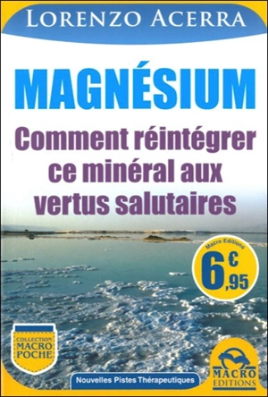 Magnésium : comment réintégrer ce minéral aux vertus salutaires - Lorenzo Acerra