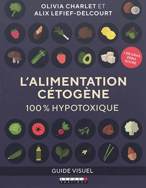 L'alimentation cétogène : 100 % hypotoxique : guide visuel - Olivia Charlet