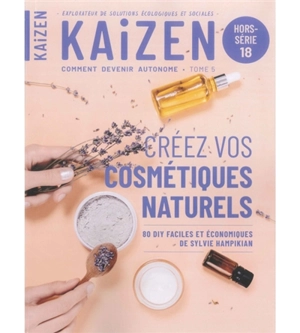 Kaizen, hors-série, n° 18. Créez vos cosmétiques naturels : 80 DIY faciles et économiques