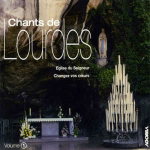 Chants de Lourdes vol. 1 : Eglise du Seigneur, Changez vos coeurs