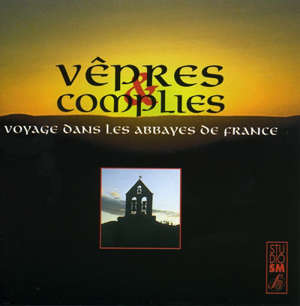 Vêpres et Complies : Voyage dans les Abbayes de France