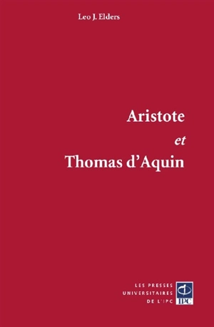 Aristote et Thomas d'Aquin : les commentaires sur les oeuvres majeures d'Aristote - Leo J. Elders