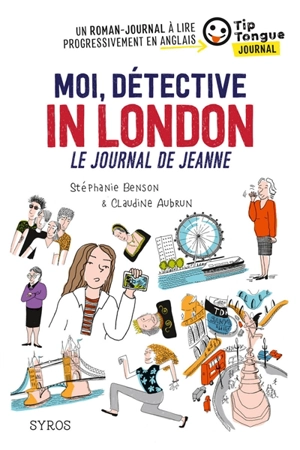 Moi, détective in London : le journal de Jeanne - Stéphanie Benson