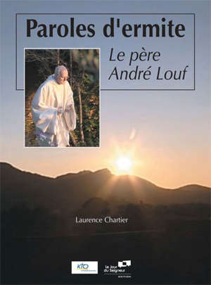 Paroles d'ermite : Le père André Louf - Laurence Chartier
