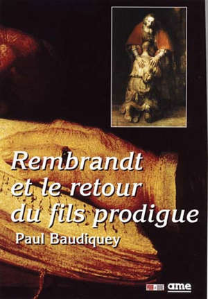 Rembrandt et le retour du fils prodigue - Paul Baudiquey