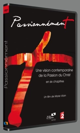 Passionnément : Une vision contemporaine de la Passion du Christ - Marie Viloin