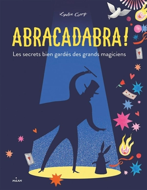 Abracadabra ! : les secrets bien gardés des grands magiciens - Lydia Corry