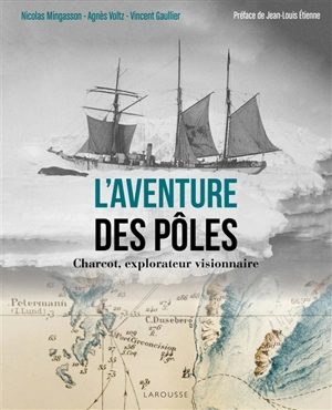 L'aventure des pôles : Charcot, explorateur visionnaire - Nicolas Mingasson