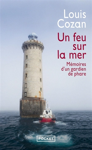 Un feu sur la mer : mémoires d'un gardien de phare : récit - Louis Cozan