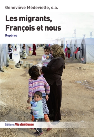 Les migrants, François et nous : repères - Geneviève Médevielle