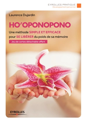 Ho'oponopono : une méthode simple et efficace pour se libérer du poids de sa mémoire - Laurence Dujardin
