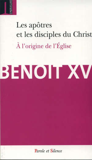 Les apôtres et les disciples du Christ - Benoît XVI