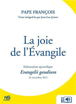 La joie de l'Évangile : Exhortation  apostolique "Evangelii gaudium" - pape François