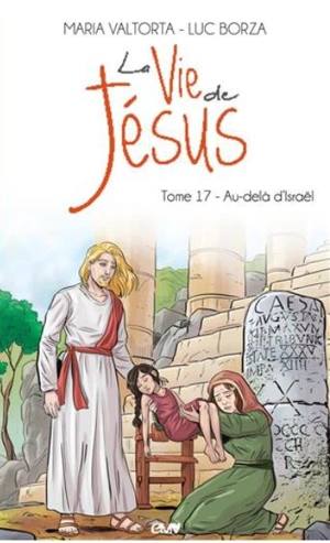 La vie de Jésus. Vol. 17. Au-delà d'Israël - Luc Borza