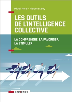 Les outils de l'intelligence collective : la comprendre, la favoriser, la stimuler - Michel Moral