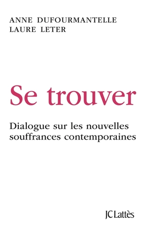 Se trouver : dialogue sur les nouvelles souffrances contemporaines - Anne Dufourmantelle