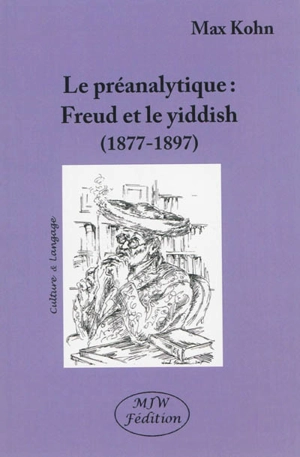 Freud et le yiddish : le préanalytique (1877-1897) - Max Kohn