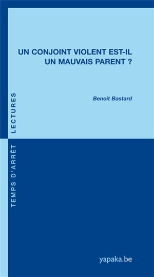 Un conjoint violent est-il un mauvais parent ? - Benoit Bastard