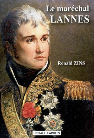 Le maréchal Lannes : favori de Napoléon - Ronald Zins